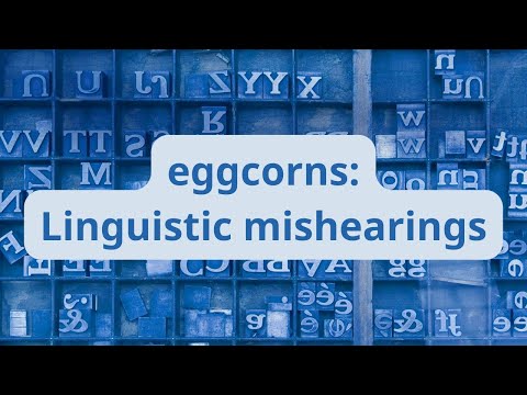 eggcorns: Linguistic mishearings
