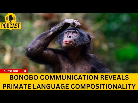 || Podcast || Bonobo Communication Reveals Primate Language Compositionality ||